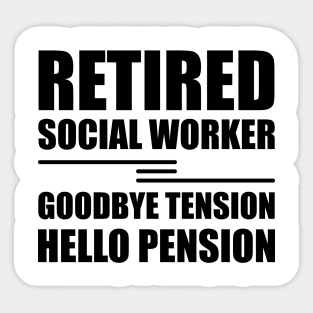 Retired Social Worker goodbye tension hello pension Sticker